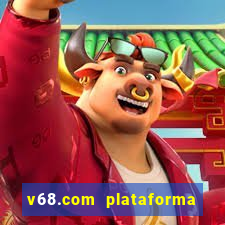 v68.com plataforma de jogos